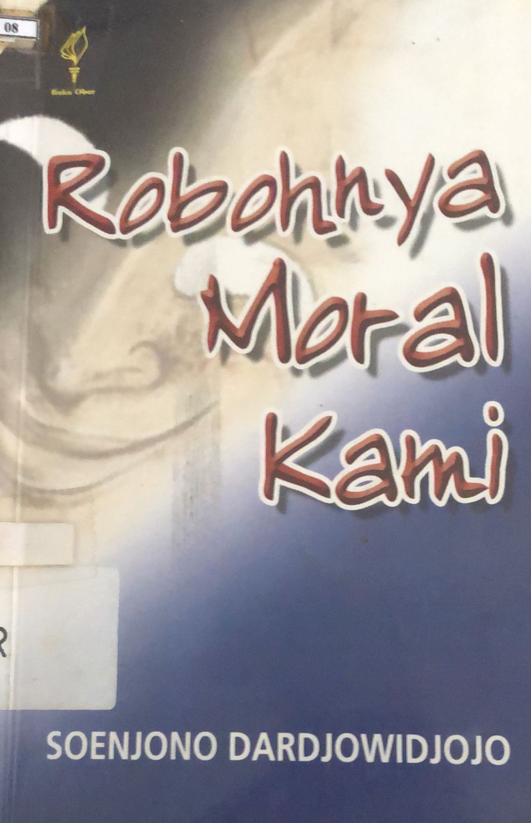 Sampul Robohnya Moral Kami / Soenjono Dardjowidjojo