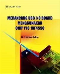 Sampul Merancang USB I/O board menggunakan chip pic 18F4550 / Harso Adjie
