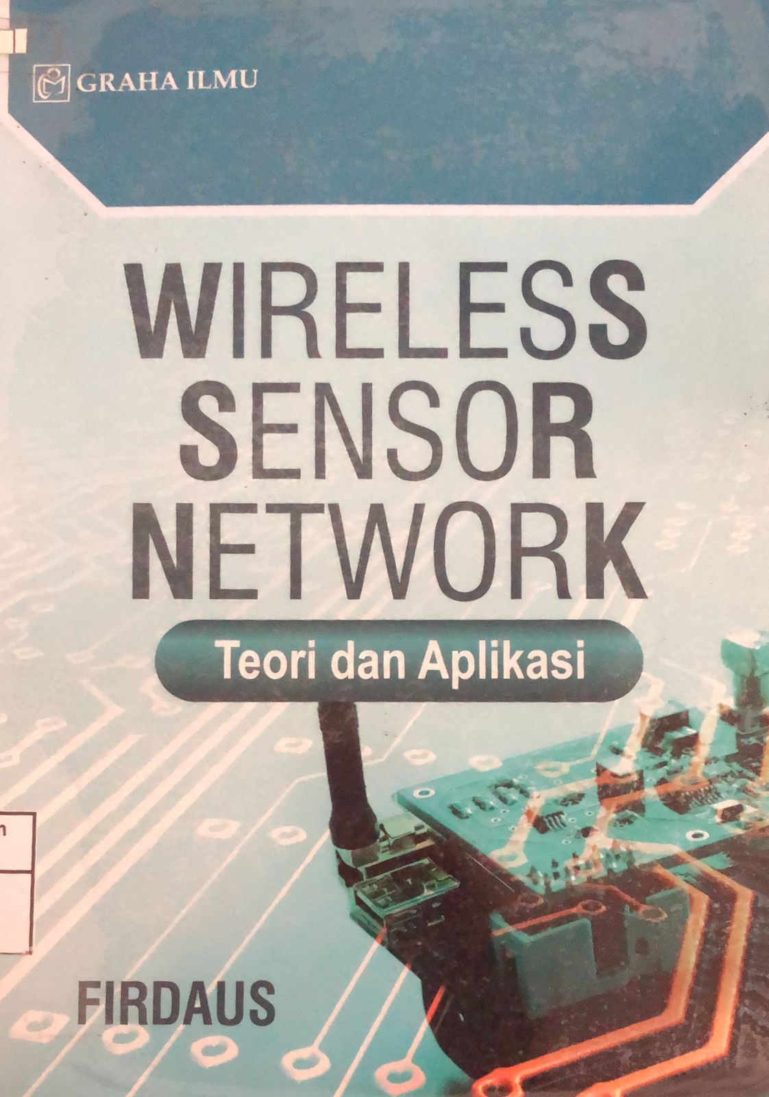 Sampul Wireless Sensor Network :  Teori dan Aplikasi / Firdaus