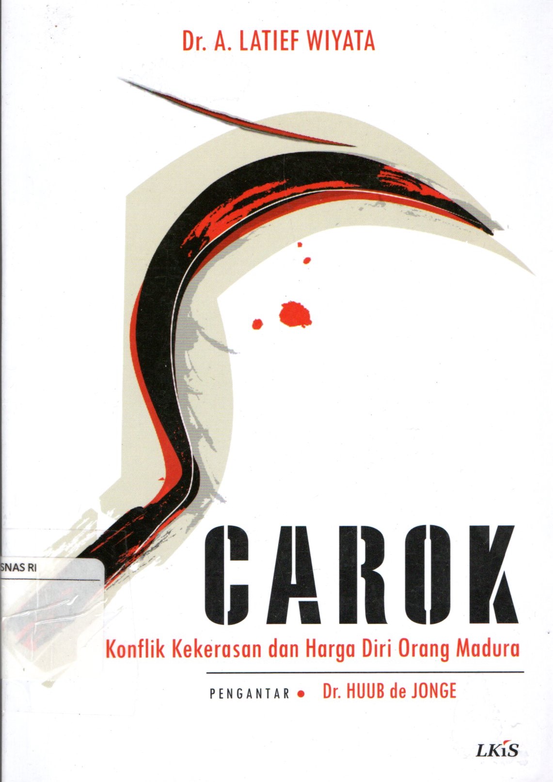 Sampul Carok :  Konflik Kekerasan dan Harga Diri Orang Madura / Wiyata Latief; Abdur Rozaki