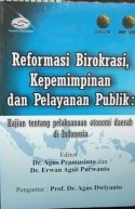 Sampul Reformasi Birokrasi, Kepemimpinan, dan Pelayanan Publik / Agus Pramusinto (Editor)