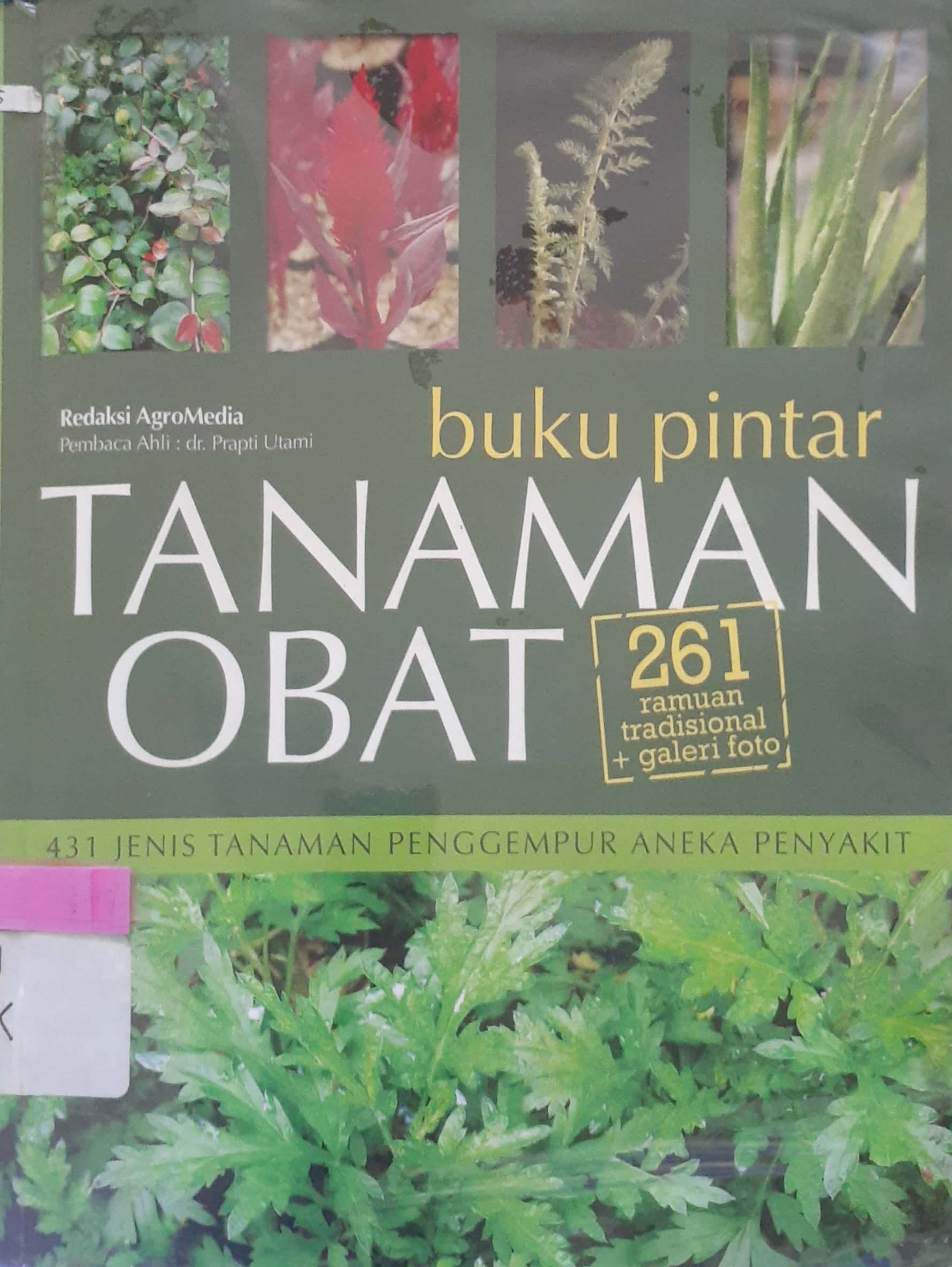 Sampul Buku Pintar Tanaman Obat :  431 jenis tanaman penggempur aneka penyakit / Redaksi Agromedia; Prapti Utami, penyunting, Dewi Dmayanti
