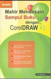 Sampul Mahir Mendesain Sampul Buku Dengan Corel Draw X5 / Uun Roharto