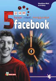 Sampul 5 Jam belajar cepat menggunakan facebook / Mardianan wati