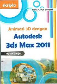 Sampul Animasi 3D dengan autodesk 3ds max 2011 tingkat lanjut / Heni A. Puspitosari