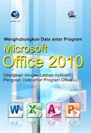 Cover Menghubungkan data antar program Microsoft Office 2010 :  dilengkapi dengan latihan aplikatif pengolah data antar program office / desain cover, M. Leo Agung