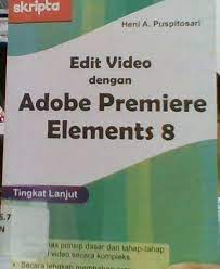 Sampul Edit video dengan Adobe premiere elements 8 / Heni A. Puspitosari