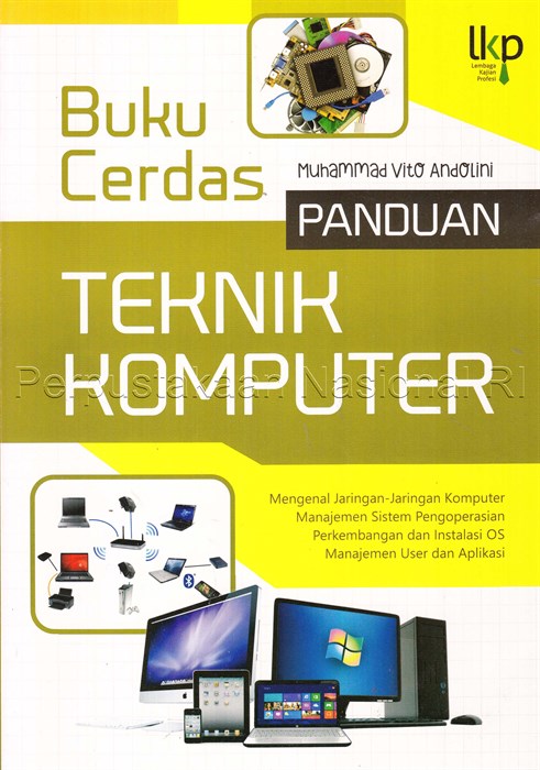 Sampul Buku cerdas panduan teknik komputer :  mengenal jaringan-jaringan komputer, manajemen sistem pengoperasian, perkembangan dan instalasi OS, manajemen user dan aplikasi