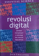 Sampul revolusi digital :  panduan mempelajari e-teknologi dan internet bagi pemula / Jack Challoner; alih bahasa, Aries Setya Nugraha; editor, Joko Sutrisno