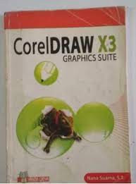 Cover CorelDraw X3 :  Graphics Suite / Nana suarna