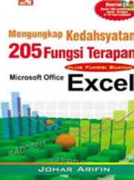 Sampul Mengungkap kedahsyatan 205 fungsi terapan microsoft office excel plus fungsi buatan / Johar Arifin