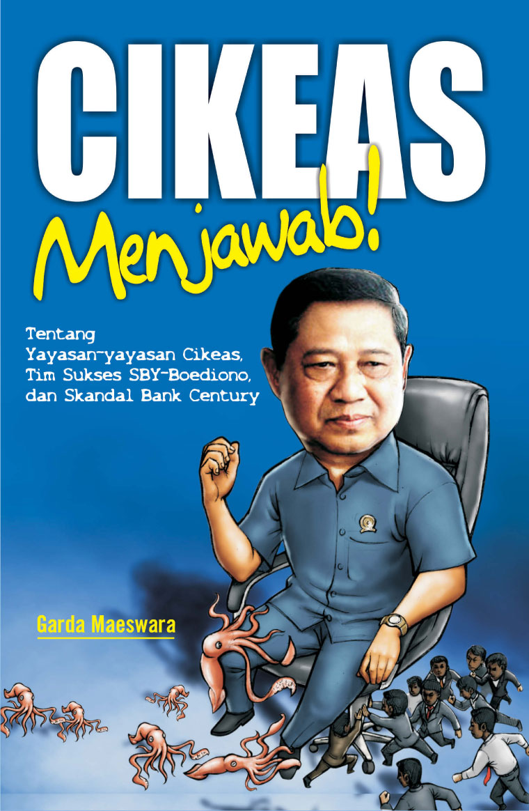 Sampul Cikeas Menjawab! :  tentang yayasan-yayasan cikeas, tim sukses SBY-Boediono, dan skandal century / Garda Maeswara
