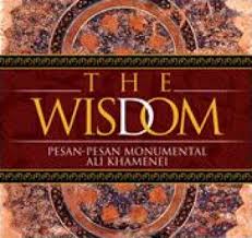 Sampul The Wisdom :  pesan-pesan monumental Ali Khamenei / Sayyed Ali Khamene'i ;