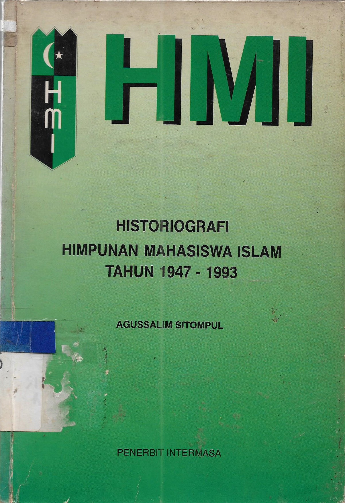 Sampul Historiografi Himpunan Mahasiswa Islam Tahun 1947 - 1993 / Agussalim Sitompul