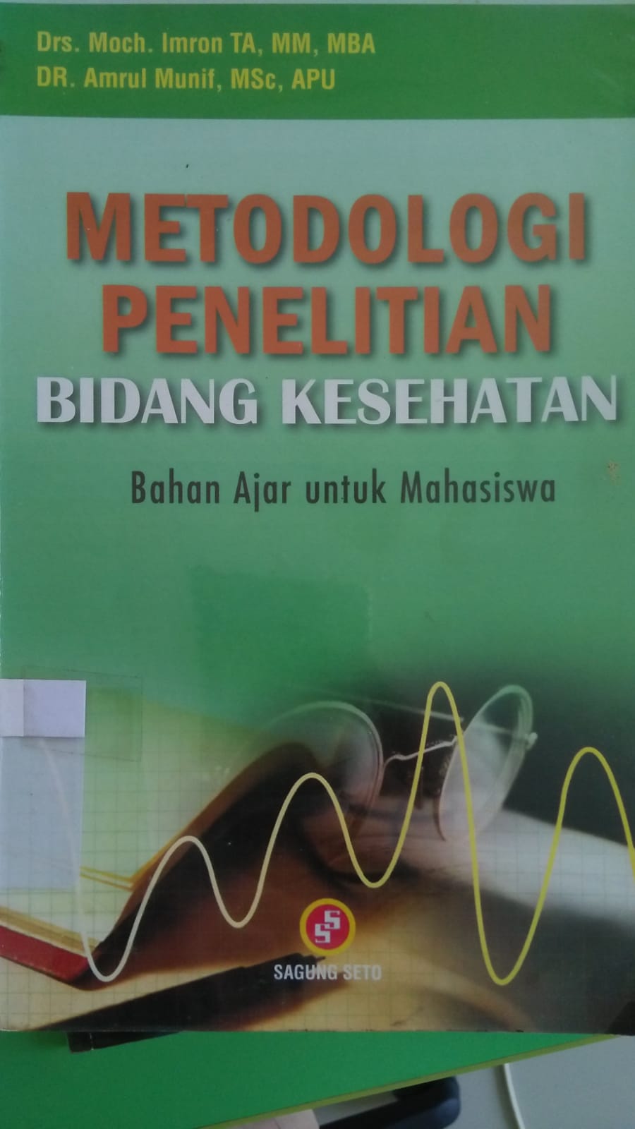 Sampul Metodologi penelitian bidang kesehatan :  bahan ajar untuk mahasiswa / Moch. Imron T.A. ; Amrul Munif