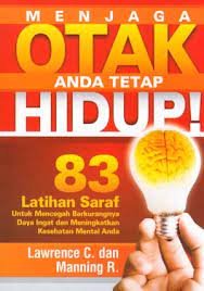 Cover Menjaga Otak anda tetap hidup ! / Lawrence C., Manning R. ; penerjemah, Mutarjiman ; editor, Meischati Candra Dewi
