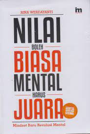 Sampul Nilai boleh biasa mental harus juara / Rina Werdayanti ; penyunting, Abd. Kholik
