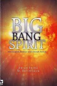Sampul Big bang spirit :  mendongkrak motivasi untuk meraih prestasi / Sutan Surya, M. Hariwijaya ; editor, Fauzul Muhammad ; ilustrator, Ferdiyan Udiyanto