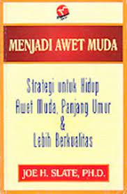 Sampul Menjadi awet muda :  Strategi untuk hidup awet muda, panjang umur dan lebih berkualitas / Joe H. Slate