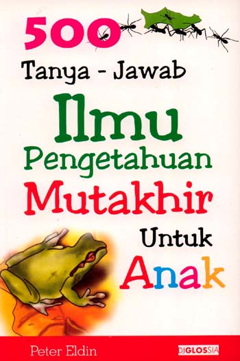 Sampul 500 tanya-jawab ilmu pengetahuan mutakhir untuk anak / Peter Eldin; penerjemah, Ira Puspitorini