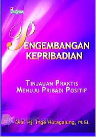 Sampul Pengembangan Kepribadian :  Tinjauan Praktis Menuju Pribadi Positif / Hj.Inge Hutagalung