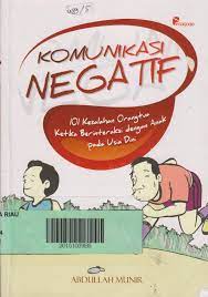 Sampul Komunikasi Negatif :  101 kesalahan orang tua ketika berinteraksi dengan anak pada usia dini / Abdullah munir