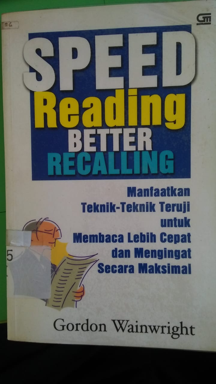 Cover Speed reading better recalling :  manfaatkan teknik-teknik teruji untuk membaca lebih cepat dan mengingat secara maksimal / Gordon Wainwright ; alih bahasa, Heru Sutrisno