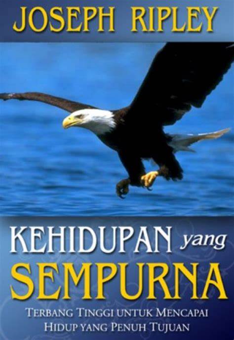 Sampul Kehidupan yang sempurna :  Terbang tinggi untuk mencapai hidup yang penuh tujuan / Ripley joseph