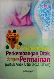 Sampul Menstimulasi perkembangan otak dengan permainan :  untuk abak usia 0-12 tahun / Rismawati
