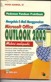 Cover mengelola e-mail dengan MS Office outlook 2003 :  Pedoman panduan praktikum / Nana Suarna