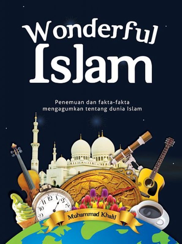 Sampul Wonderful islam :  penemuan dan fakta-fakta mengagumkan tentang dunia Islam / Muhammad Khalil