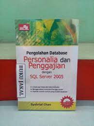 Sampul pengolahan database personalia dan penggajian dengan SQL server 2005 / syahrial chan