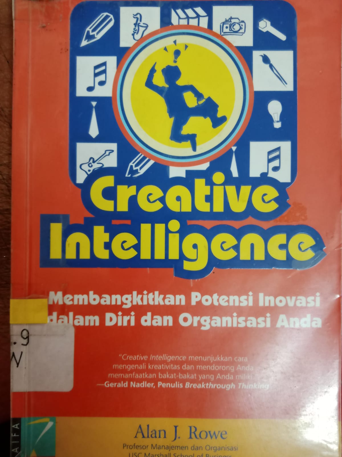 Sampul CREATIVE INTELEGENCE : MEMBANGKITKAN POTENSI INOVASI DALAM DIRI DAN ORGANISASI ANDA / ROWE .J