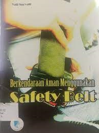 Sampul Berkendara aman menggunakan safety belt / Yati Suryati