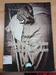 Cover Mengubah ketakutan menjadi kekuatan / Tuti Tresnawati