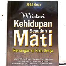 Sampul Misteri kehidupan sesudah mati :  Renungan di kala senja / Manan Abdul