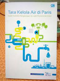Sampul Tata kelola air di Paris :  kisah sukses pengelolaan air oleh pemerintahan kota / Agnes Sinai