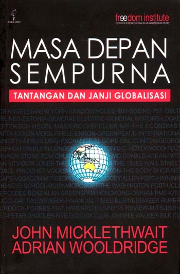 Sampul Masa depan sempurna :  Tantangan dan janji globalisasi = A Future perfect / John Micklethwait dan Adrian Wooldridge ; penerjemah, Samsudin Berlian
