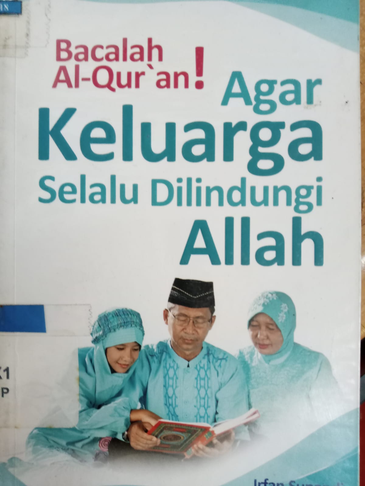 Sampul Bacalah Al-Qur'an ! Agar Keluarga Selalu Dilindungi Allah / Supandi