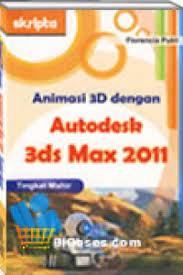 Sampul Animasi 3D dengan autodesk 3ds max 2011 / Florencia Putri
