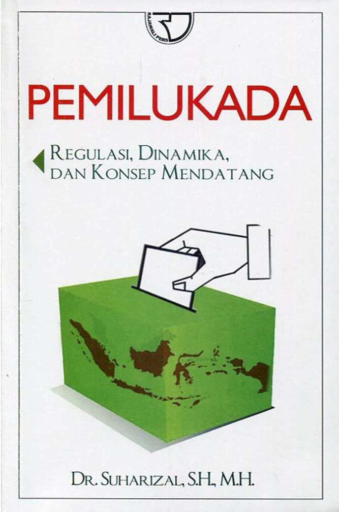 Sampul Pemilukada :  regulasi, dinamika, dan konsep mendatang / Suharizal
