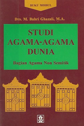 Sampul Studi Agama-Agama Dunia :  Bagian Agama Non Semetik / M. Bahri Ghazali
