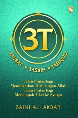 Cover 3T ( Tobat, Tasbih, Tahajut ) :  Jalan tercepat menuju kedekatan dengan Allah / Zaini ali akbar