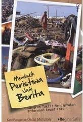 Sampul Membidik peristiwa jadi berita :  langkah taktis menciptakan informasi lewat foto / Regina Safri