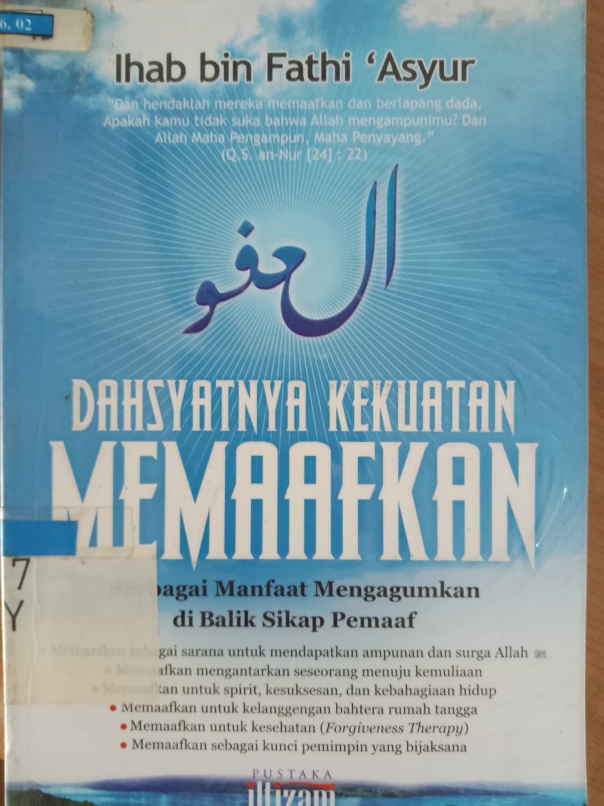 Cover Dahsyatnya kekuatan memaafkan :  Berbagai manfaat mengagumkan dibalik sikap pemaaf / Ihab bin Fathi 'Asyur