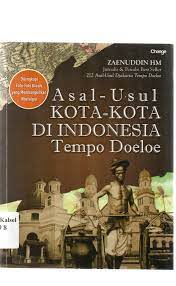 Cover Asal usul kota kota di indonesia tempo doeloe / Zaenuddin HM