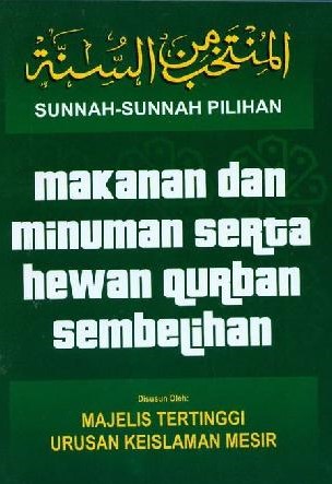 Sampul Sunnah-Sunnah Pilihan :  Makanan dan Minuman Serta Hewan Qurban Sembelihan / Majelis Tertinggi Urusan Keislaman Mesir
