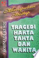 Sampul Manipulasi hidup tragedi harta tahta dan wanita / Rusdi rohmadi