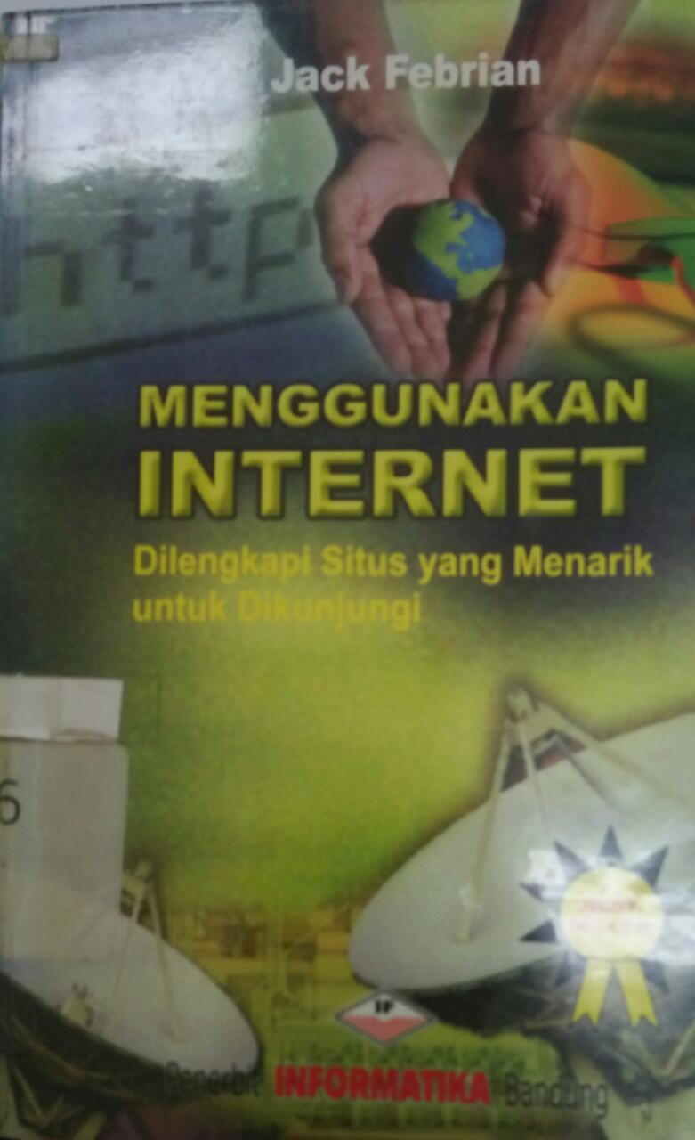 Cover Menggunakan internet :  dilengkapi situs yang menarik untuk dikunjungi / Jack Febrian