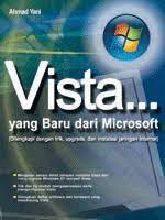 Sampul Vista... yang baru dari microsift :  dilengkapi dengan trik, upgrade, dan instalasi jaringan internet / Ahmad Yani